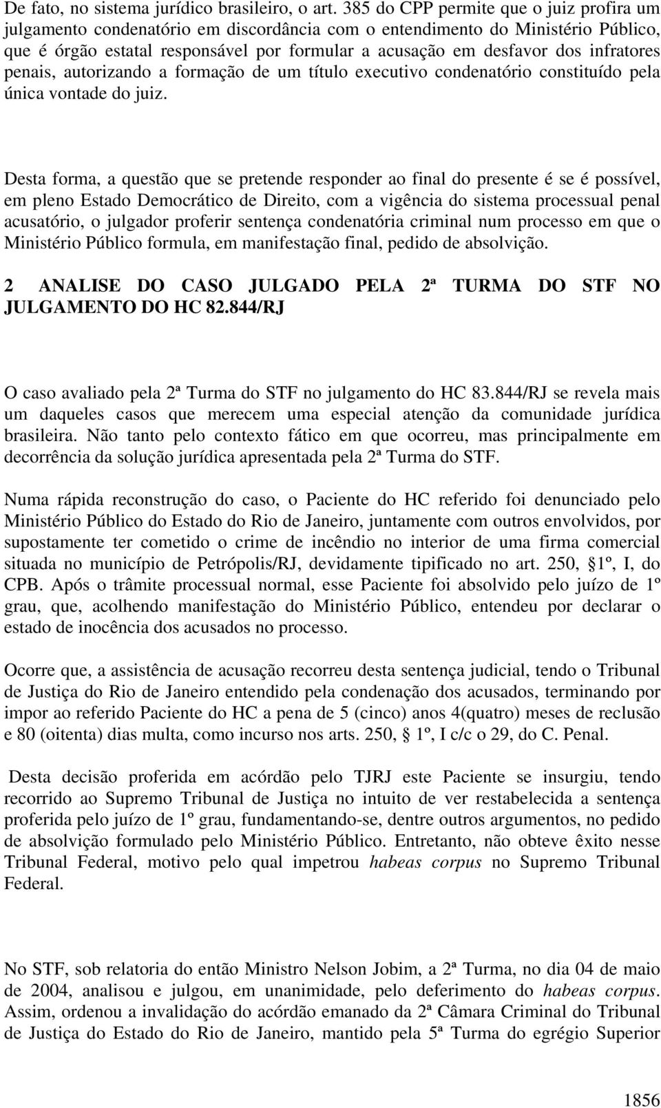 infratores penais, autorizando a formação de um título executivo condenatório constituído pela única vontade do juiz.