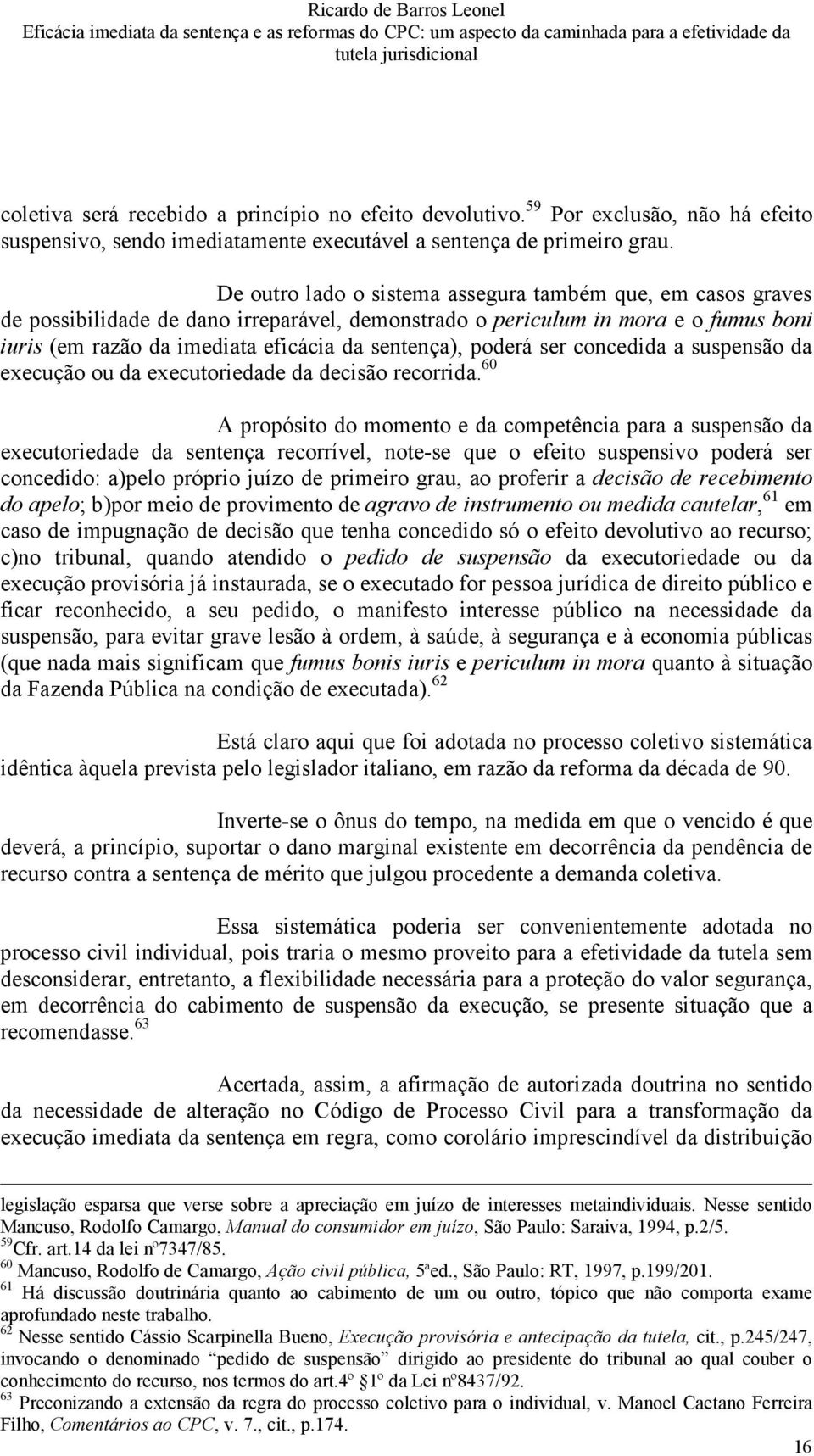 poderá ser concedida a suspensão da execução ou da executoriedade da decisão recorrida.