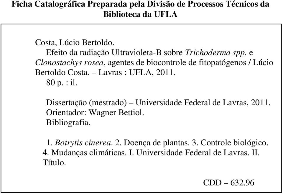 e Clonostachys rosea, agentes de biocontrole de fitopatógenos / Lúcio ertoldo Costa. Lavras : UFL, 2011. 80 p. : il.