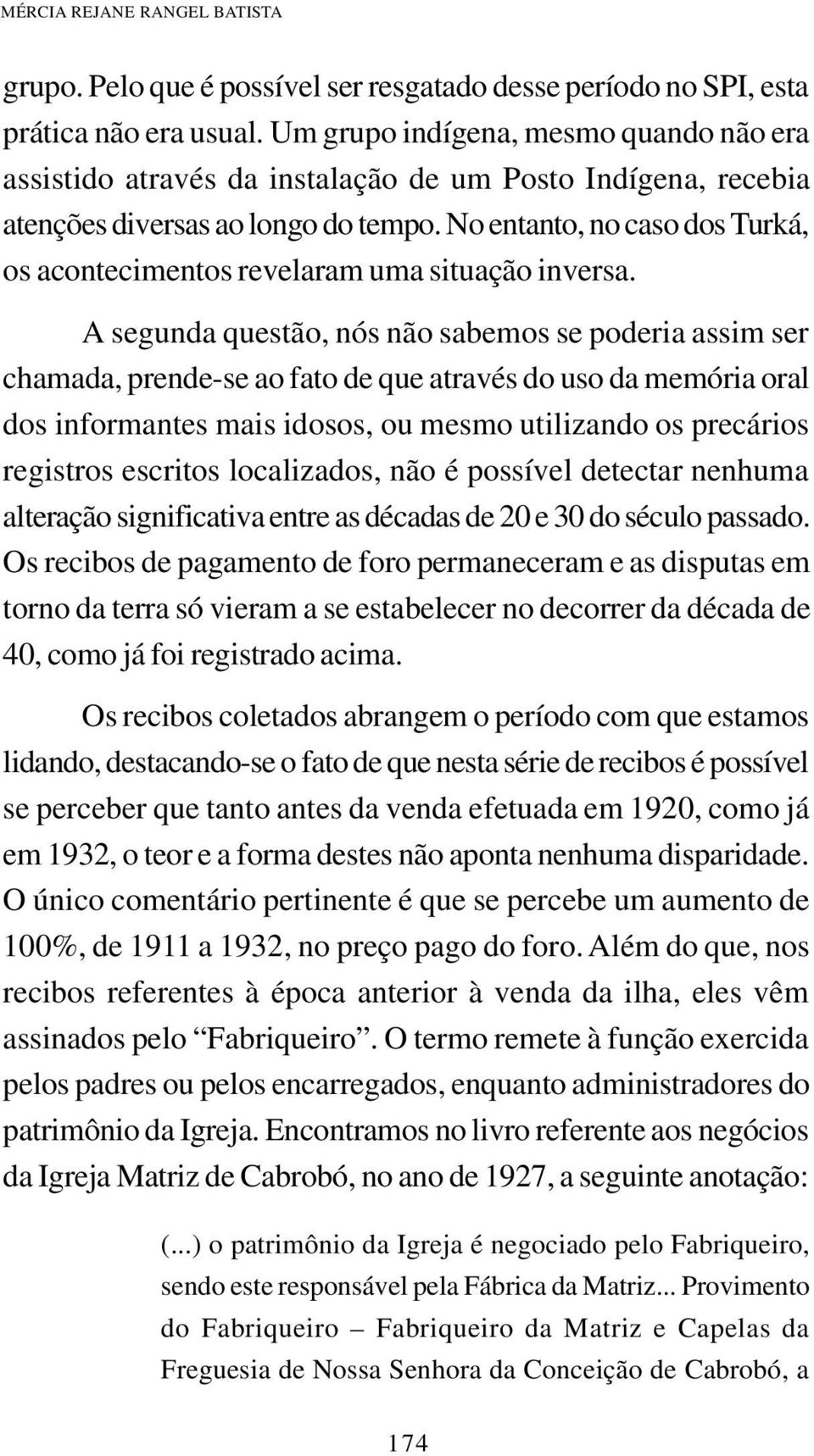 No entanto, no caso dos Turká, os acontecimentos revelaram uma situação inversa.