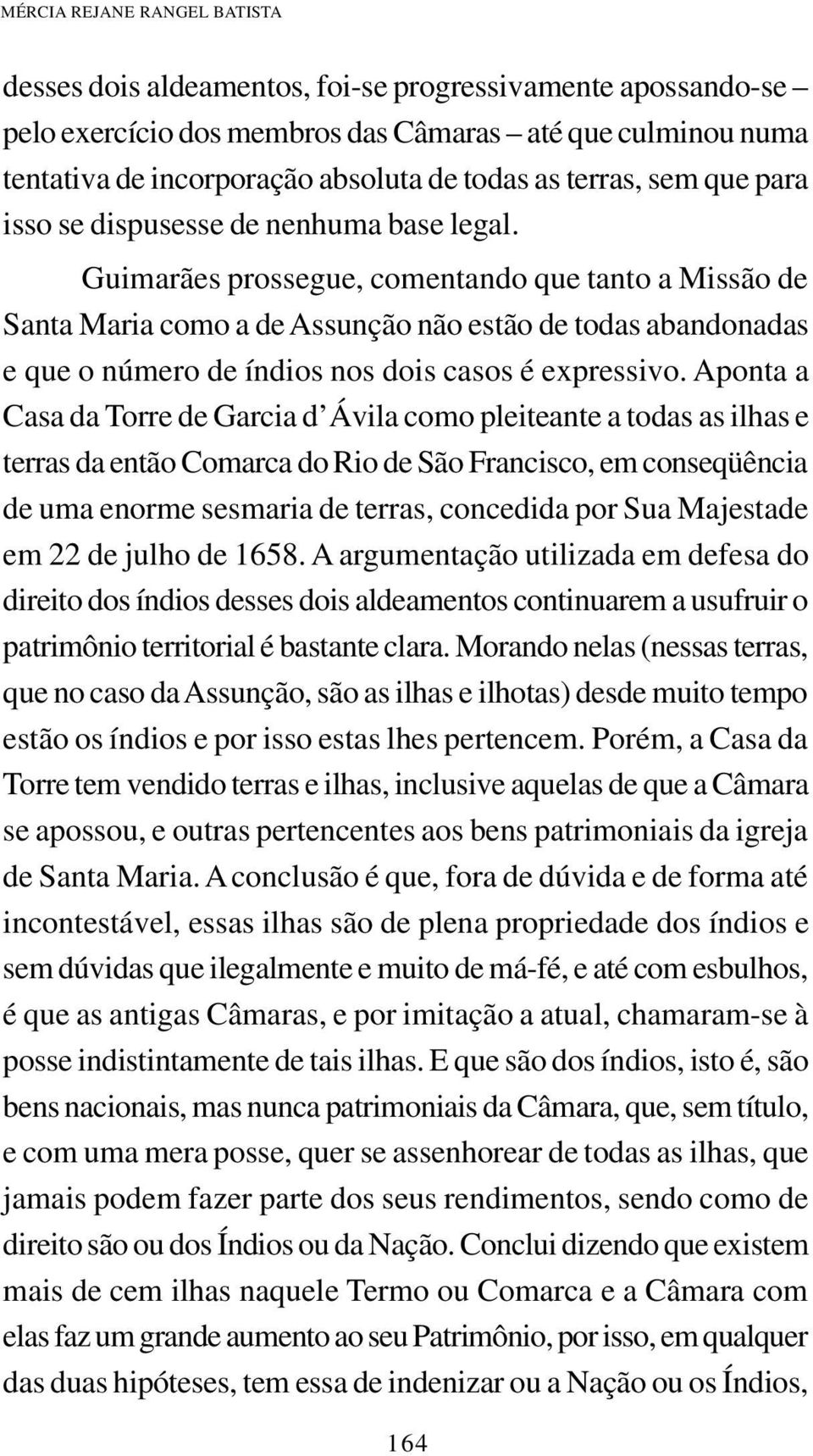 Guimarães prossegue, comentando que tanto a Missão de Santa Maria como a de Assunção não estão de todas abandonadas e que o número de índios nos dois casos é expressivo.