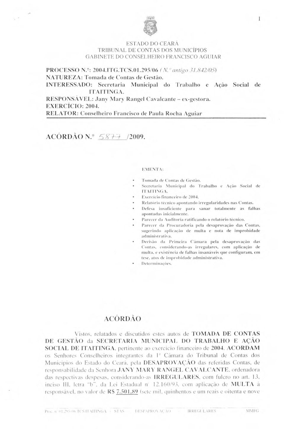 Defesa insuficiente para sanar totalmente as falhas apontadas inicialmente. Parecer da Auditoria ratificando o relatório técnico. Parecer da Procuradoria pela desaprovação das Contas.