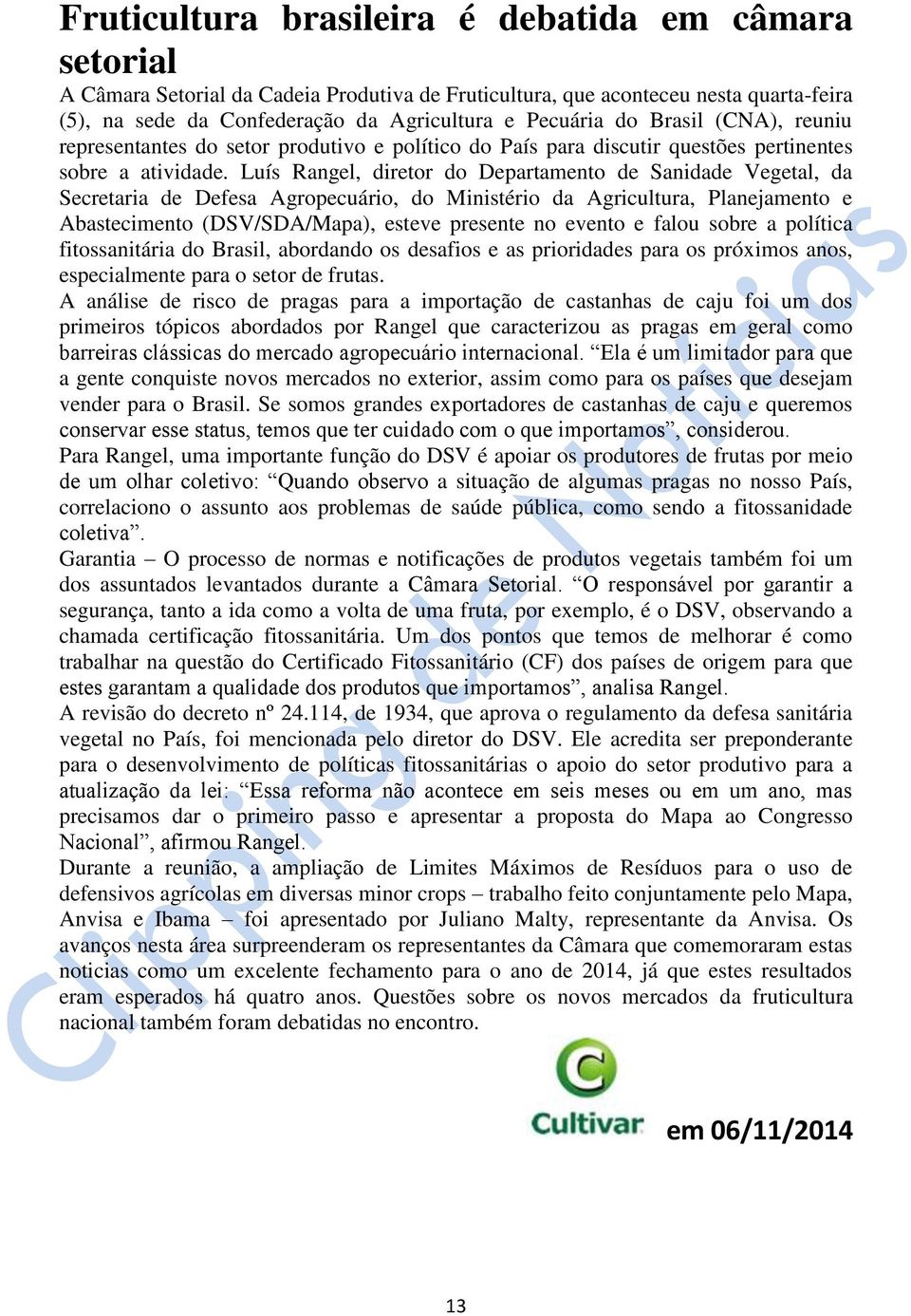 Luís Rangel, diretor do Departamento de Sanidade Vegetal, da Secretaria de Defesa Agropecuário, do Ministério da Agricultura, Planejamento e Abastecimento (DSV/SDA/Mapa), esteve presente no evento e