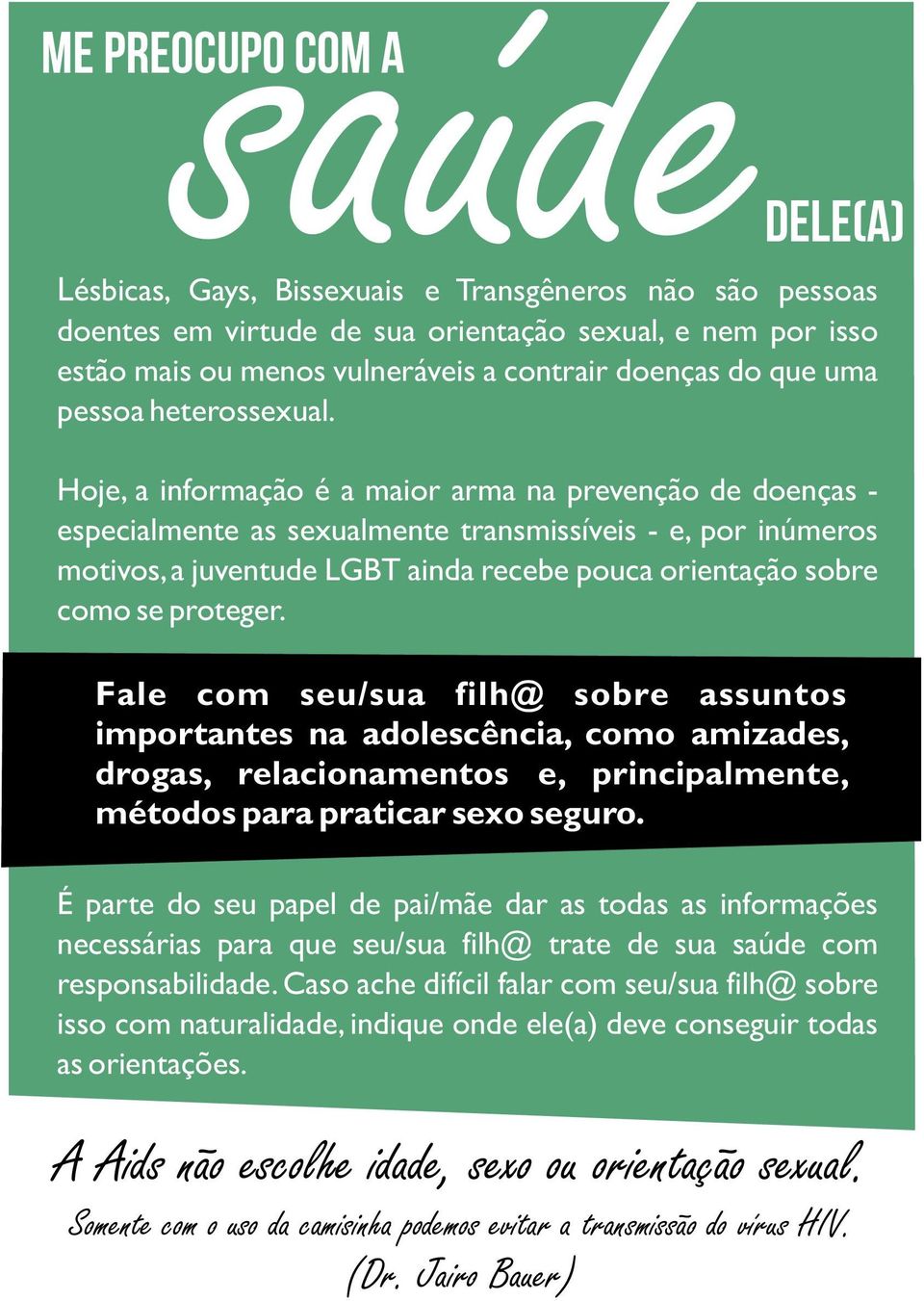 Hoje, a informação é a maior arma na prevenção de doenças - especialmente as sexualmente transmissíveis - e, por inúmeros motivos, a juventude LGBT ainda recebe pouca orientação sobre como se