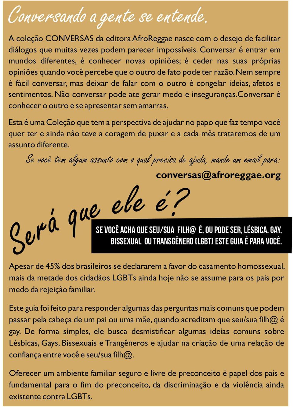 Nem sempre é fácil conversar, mas deixar de falar com o outro é congelar ideias, afetos e sentimentos. Não conversar pode ate gerar medo e inseguranças.