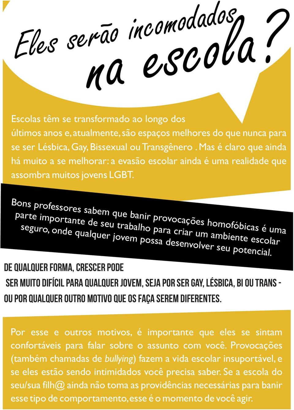 Bons professores sabem que banir provocações homofóbicas é uma parte importante de seu trabalho para criar um ambiente escolar seguro, onde qualquer jovem possa desenvolver seu potencial.