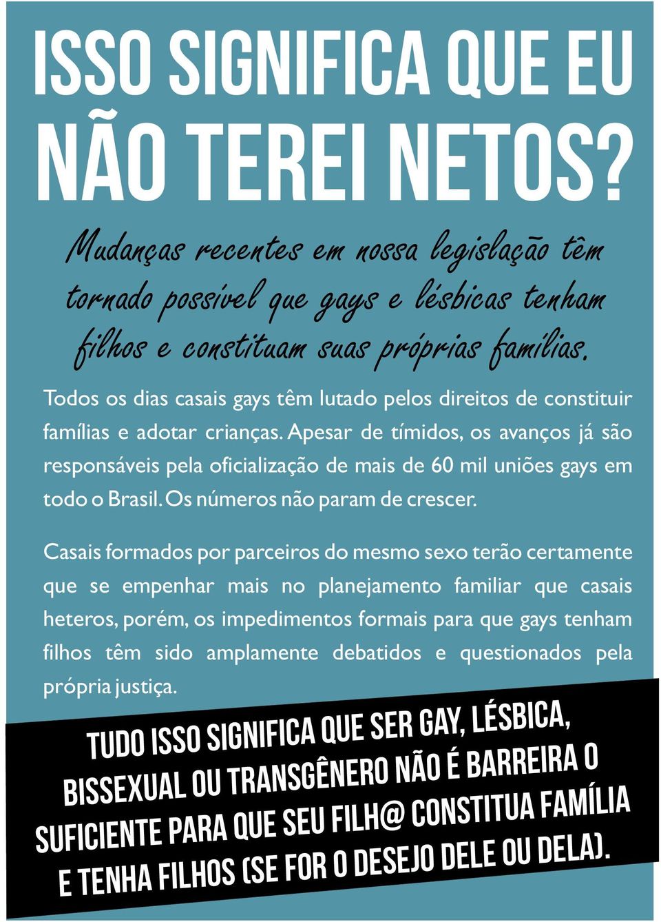 Apesar de tímidos, os avanços já são responsáveis pela oficialização de mais de 60 mil uniões gays em todo o Brasil. Os números não param de crescer.