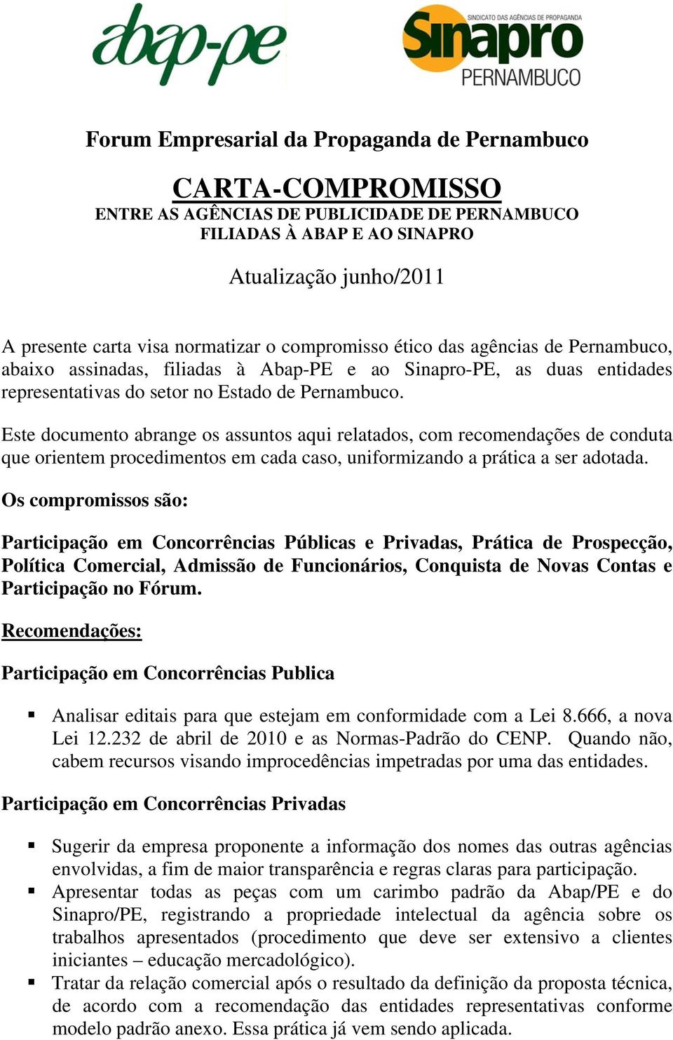 Este documento abrange os assuntos aqui relatados, com recomendações de conduta que orientem procedimentos em cada caso, uniformizando a prática a ser adotada.