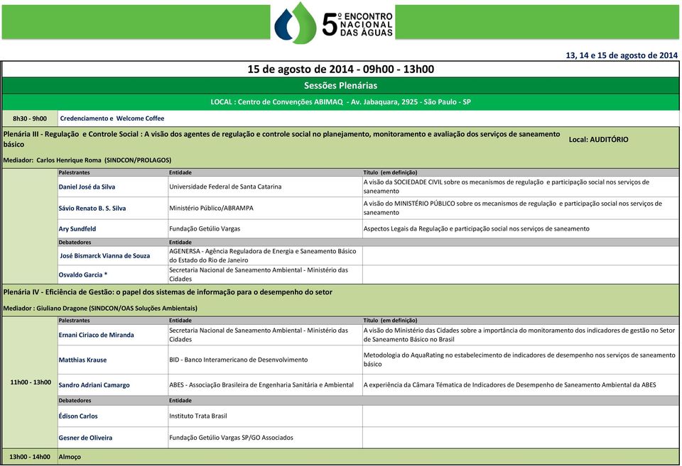 monitoramento e avaliação dos serviços de saneamento básico Mediador: Carlos Henrique Roma (SINDCON/PROLAGOS) ntes Título (em definição) Daniel José da Silva Universidade Federal de Santa Catarina A