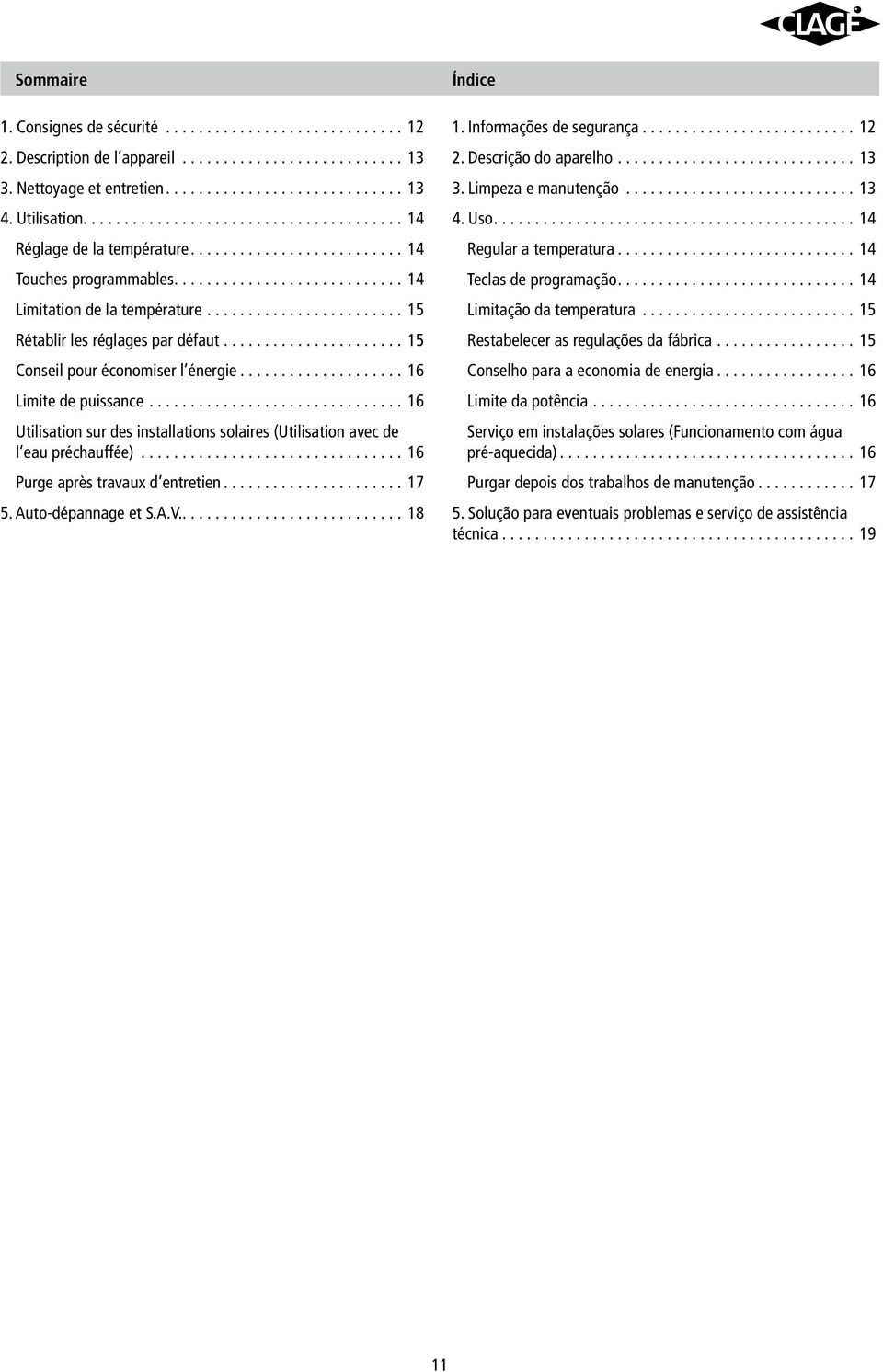 ..6 Utilisation sur des installations solaires (Utilisation avec de l eau préchauffée)...6 Purge après travaux d entretien... 7 5. Auto-dépannage et S.A.V....8 Índice. Informações de segurança... 2 2.