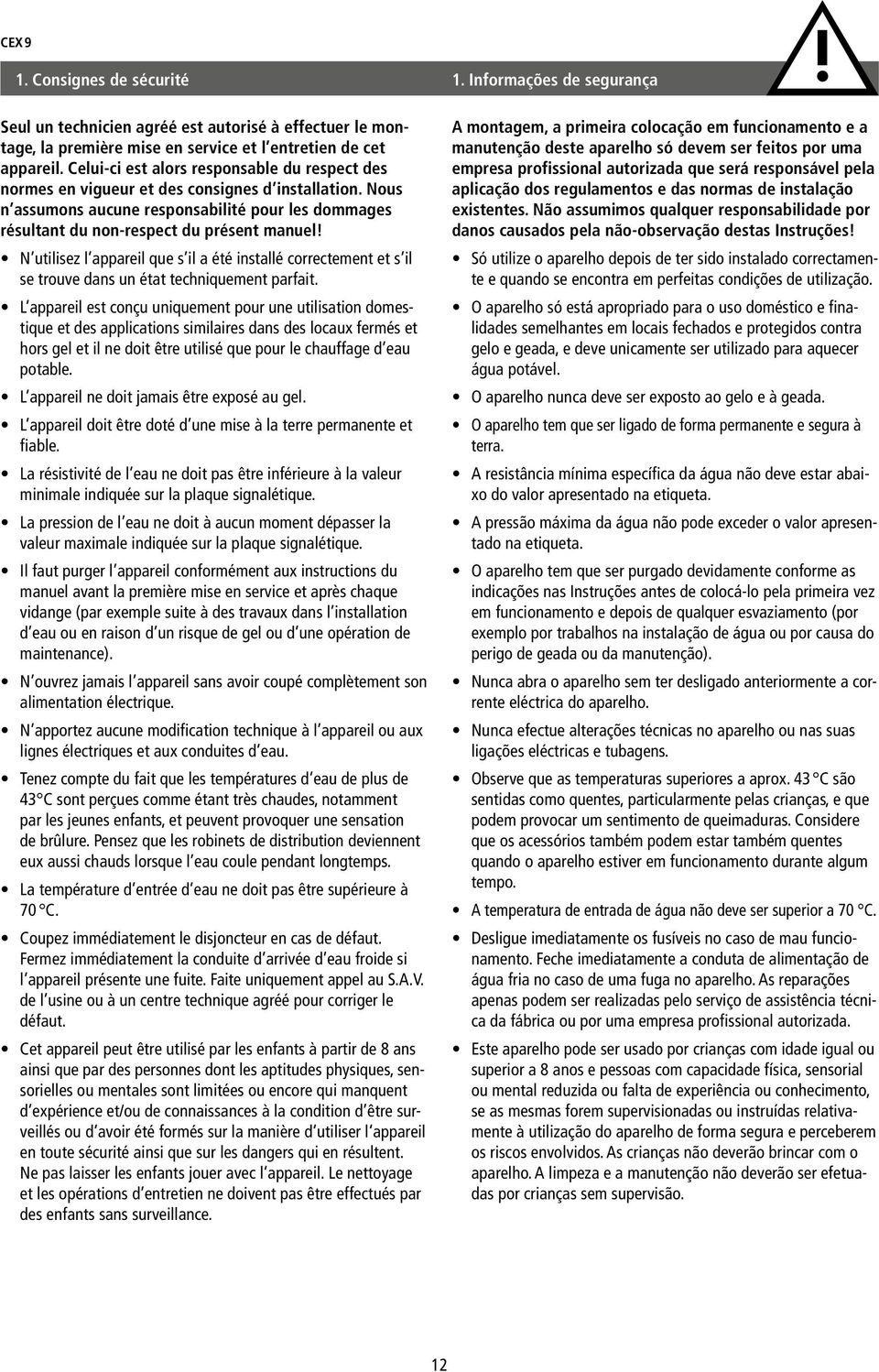 N utilisez l appareil que s il a été installé correctement et s il se trouve dans un état techniquement parfait.