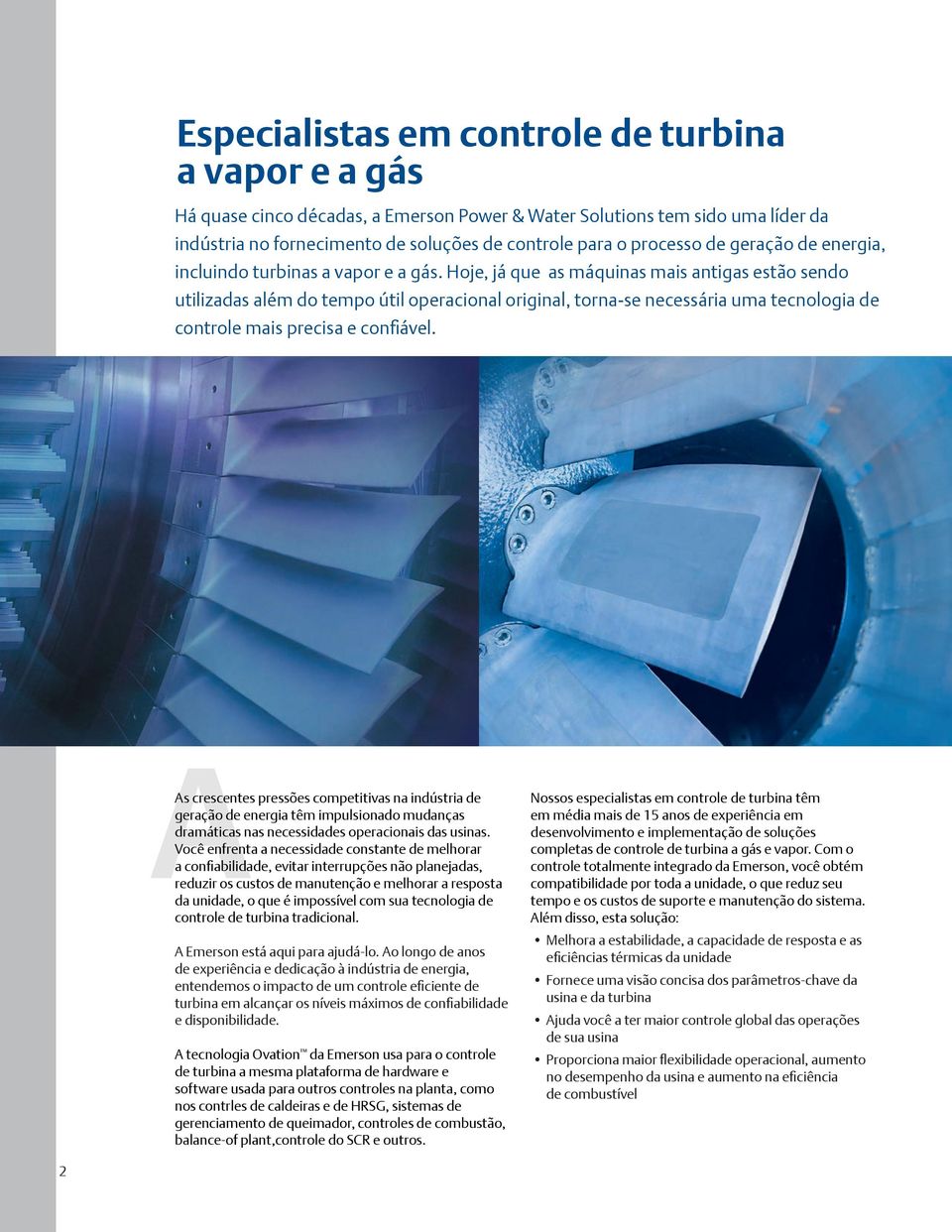 Hoje, já que as máquinas mais antigas estão sendo utilizadas além do tempo útil operacional original, torna-se necessária uma tecnologia de controle mais precisa e confiável.