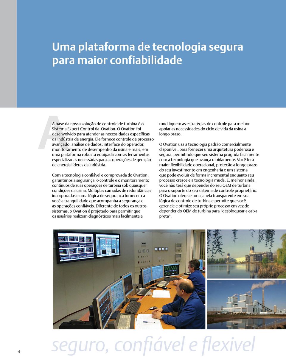 Ele fornece controle de processo avançado, análise de dados, interface do operador, monitoramento de desempenho da usina e mais, em uma plataforma robusta equipada com as ferramentas especializadas