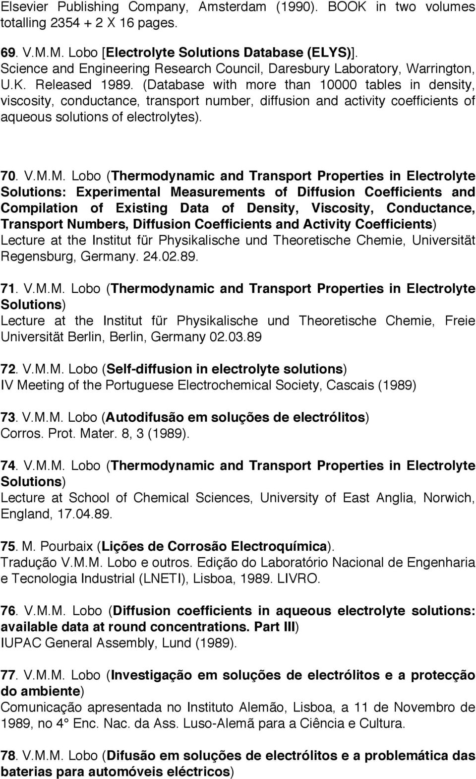 (Database with more than 10000 tables in density, viscosity, conductance, transport number, diffusion and activity coefficients of aqueous solutions of electrolytes). 70. V.M.