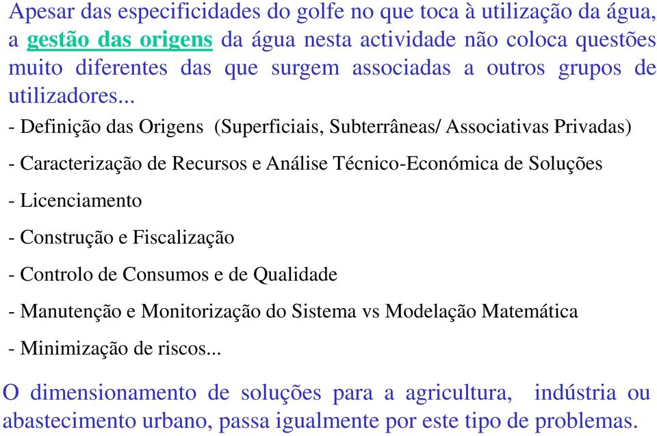 .. - Definição das Origens (Superficiais, Subterrâneas/ Associativas Privadas) - Caracterização de Recursos e Análise Técnico-Económica de Soluções - Licenciamento -