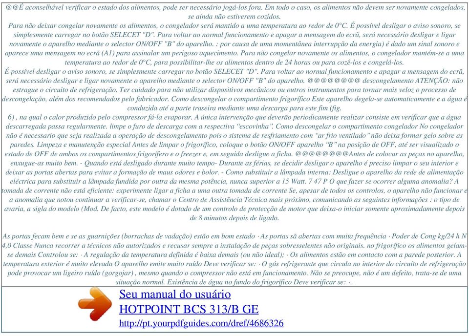 Para não deixar congelar novamente os alimentos, o congelador será mantido a uma temperatura ao redor de 0 C. É possível desligar o aviso sonoro, se simplesmente carregar no botão SELECET "D".