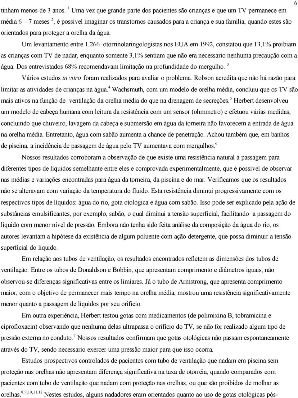 para proteger a orelha da água. Um levantamento entre 1.