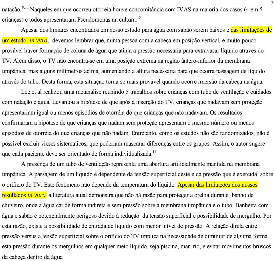 pouco provável haver formação de coluna de água que atinja a pressão necessária para extravasar líquido através do TV.