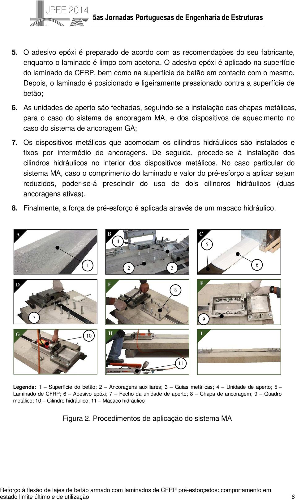 Depois, o laminado é posicionado e ligeiramente pressionado contra a superfície de betão; 6.