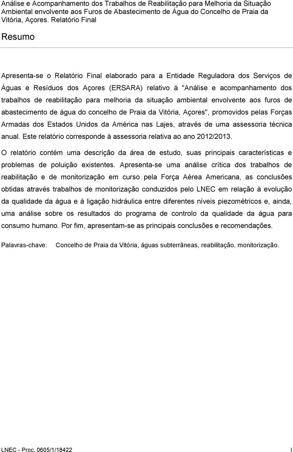 reabilitação para melhoria da situação ambiental envolvente aos furos de abastecimento de água do concelho de Praia da Vitória, Açores", promovidos pelas Forças Armadas dos Estados Unidos da América