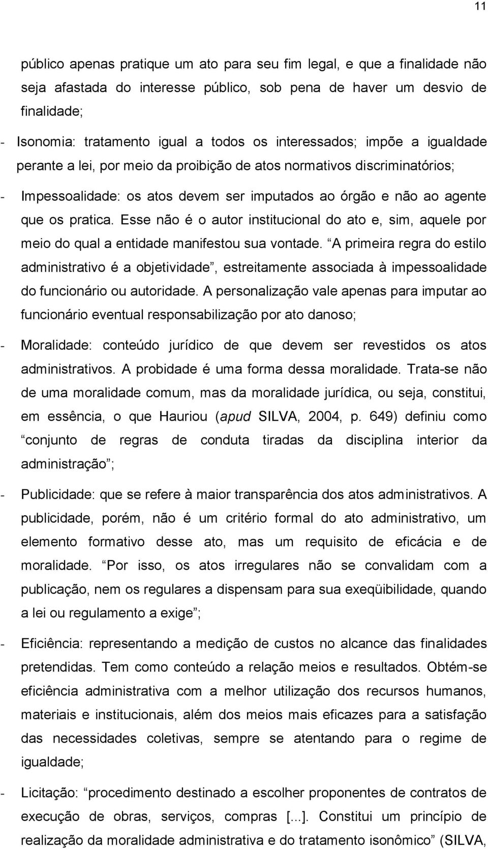 Esse não é o autor institucional do ato e, sim, aquele por meio do qual a entidade manifestou sua vontade.