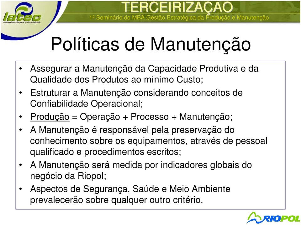 responsável pela preservação do conhecimento sobre os equipamentos, através de pessoal qualificado e procedimentos escritos; A