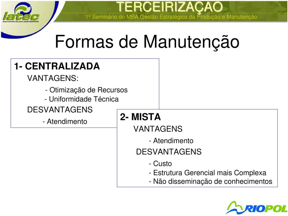 2- MISTA VANTAGENS - Atendimento DESVANTAGENS -Custo -