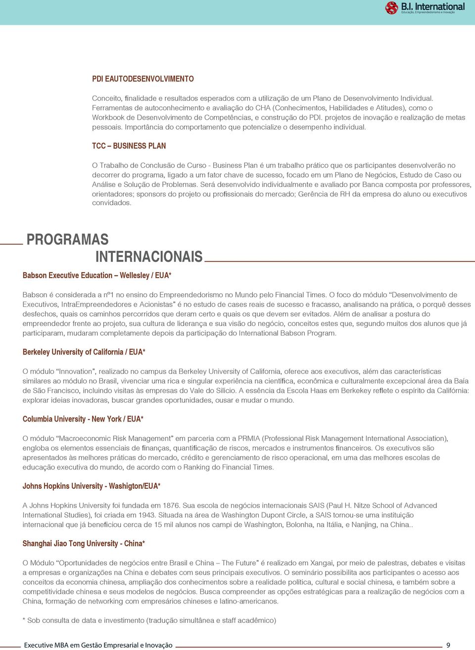 projetos de inovação e realização de metas pessoais. Importância do comportamento que potencialize o desempenho individual.