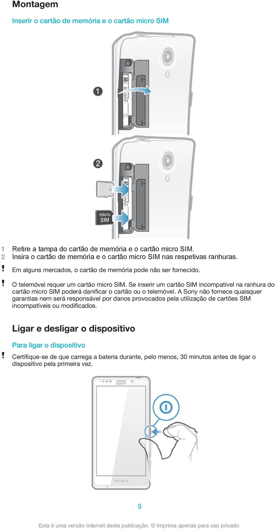 Se inserir um cartão SIM incompatível na ranhura do cartão micro SIM poderá danificar o cartão ou o telemóvel.