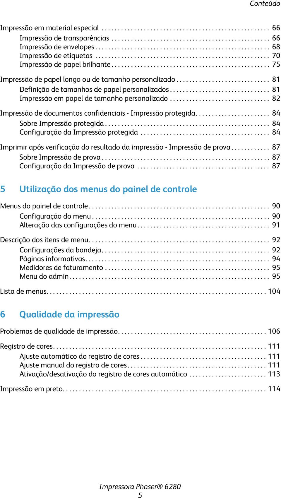 ................................................ 75 Impressão de papel longo ou de tamanho personalizado............................. 81 Definição de tamanhos de papel personalizados.