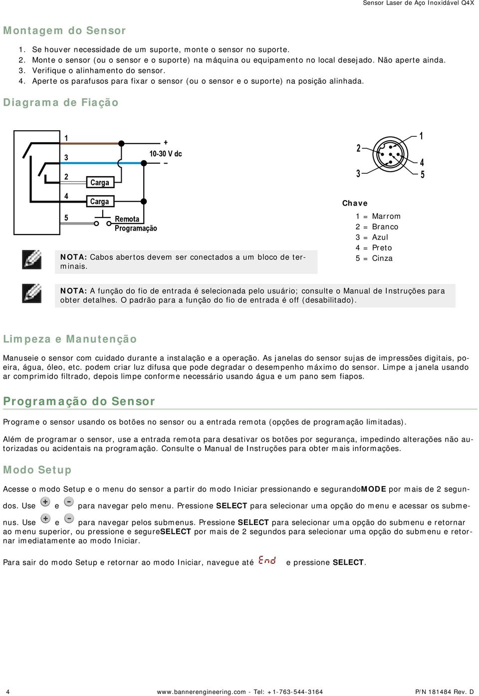 Diagrama de Fiação 1 3 2 4 5 Carga Carga Remota Programação + 10-30 V dc NOTA: Cabos abertos devem ser conectados a um bloco de terminais.