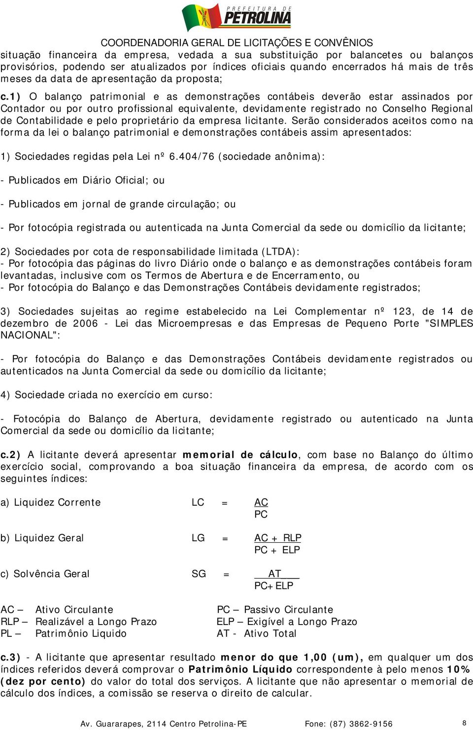 1) O balanço patrimonial e as demonstrações contábeis deverão estar assinados por Contador ou por outro profissional equivalente, devidamente registrado no Conselho Regional de Contabilidade e pelo