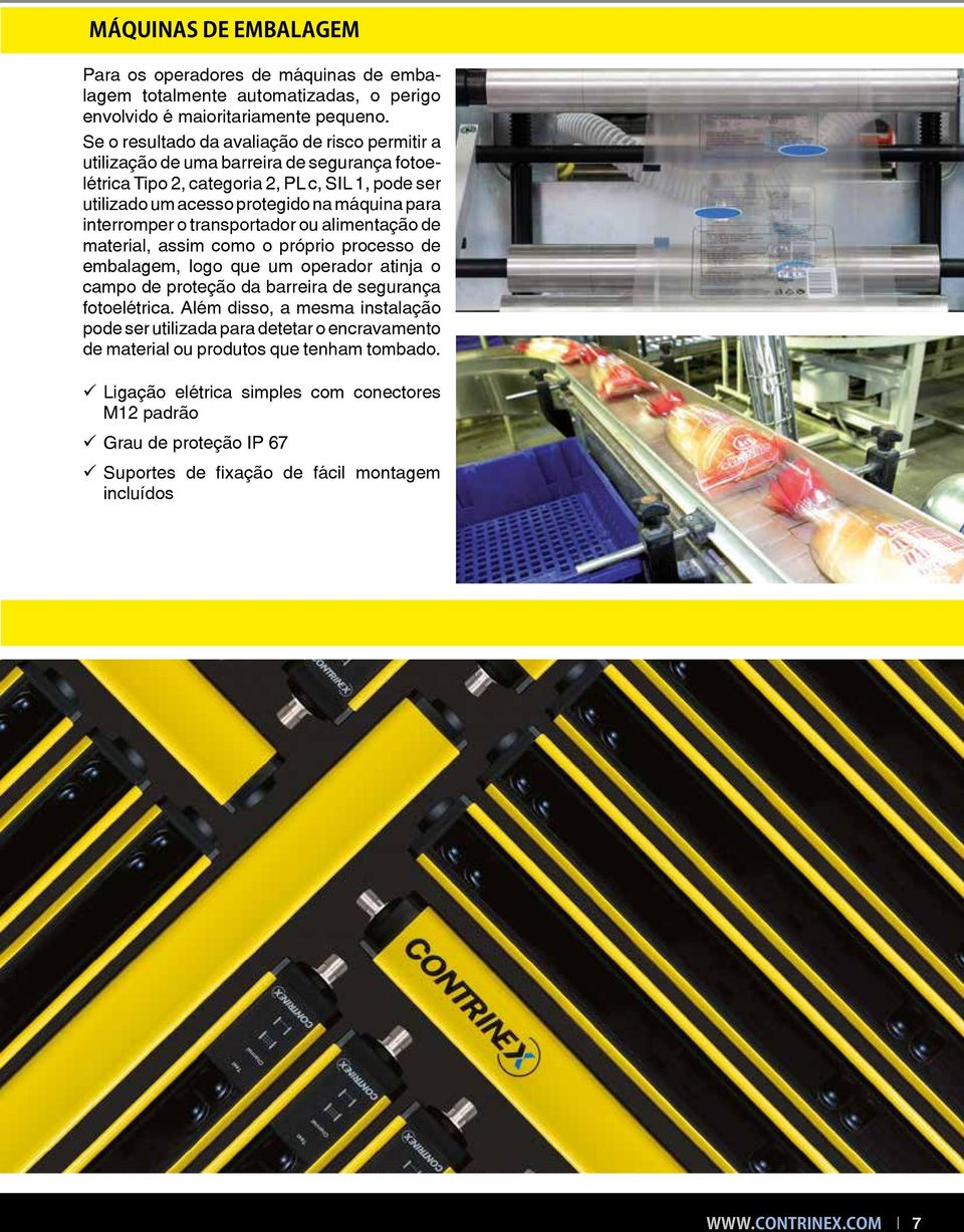 interromper o transportador ou alimentação de material, assim como o próprio processo de embalagem, logo que um operador atinja o campo de proteção da barreira de segurança fotoelétrica.