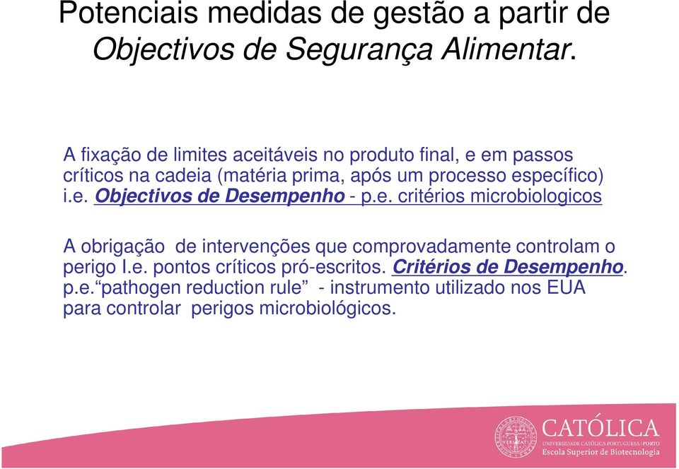 específico) i.e. Objectivos de Desempenho - p.e. critérios microbiologicos A obrigação de intervenções que comprovadamente controlam o perigo I.