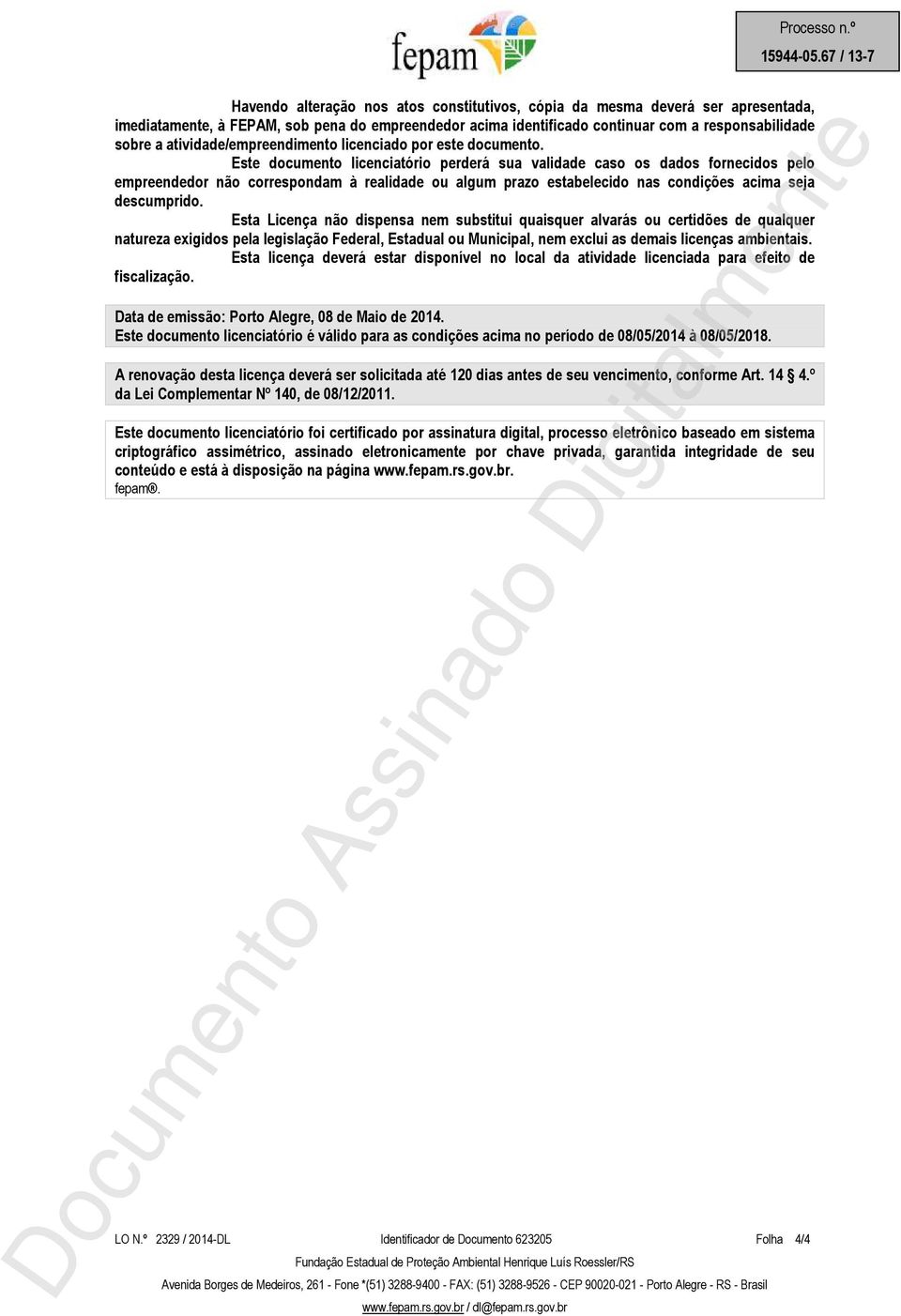 Este documento licenciatório perderá sua validade caso os dados fornecidos pelo empreendedor não correspondam à realidade ou algum prazo estabelecido nas condições acima seja descumprido.