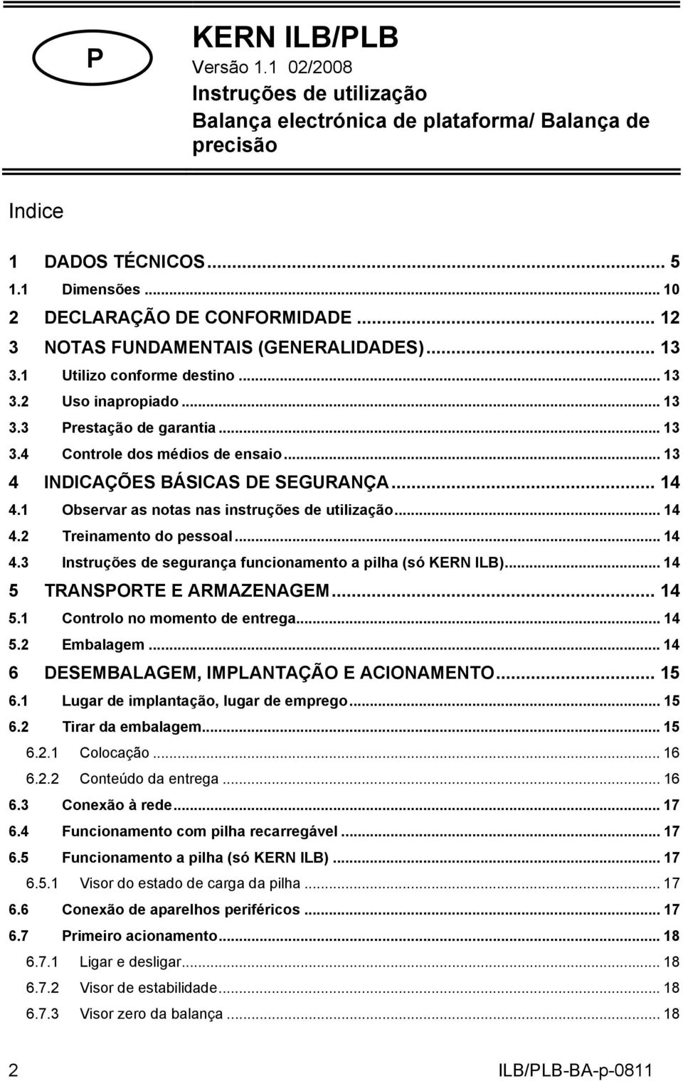 .. 13 4 INDICAÇÕES BÁSICAS DE SEGURANÇA... 14 4.1 Observar as notas nas instruções de utilização... 14 4.2 Treinamento do pessoal... 14 4.3 Instruções de segurança funcionamento a pilha (só KERN ILB).