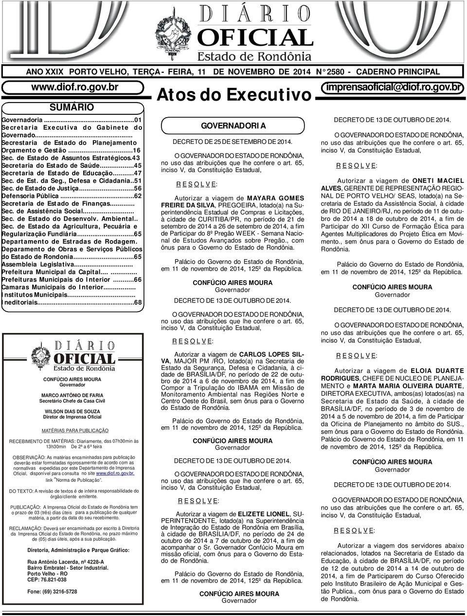 , Defesa e Cidadania..51 Sec. de Estado de Justiça...56 Defensoria Pública...62 Secretaria de Estado de Finanças... Sec. de Assistência Social... Sec. de Estado do Desenvolv. Ambiental.. Sec. de Estado da Agricultura, Pecuária e Regularização Fundiária.