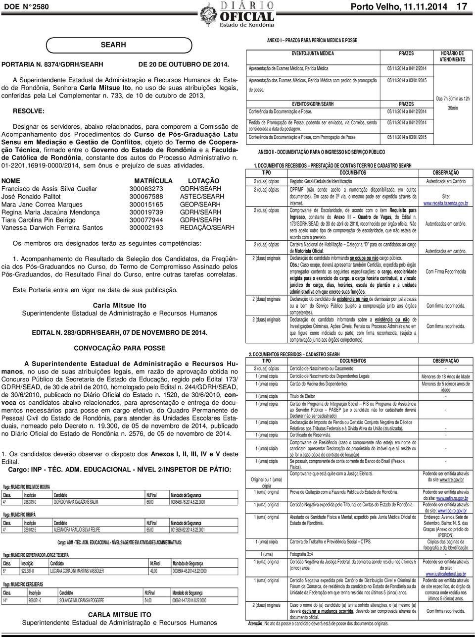 733, de 10 de outubro de 2013, SEARH Designar os servidores, abaixo relacionados, para comporem a Comissão de Acompanhamento dos Procedimentos do Curso de Pós-Graduação Latu Sensu em Mediação e