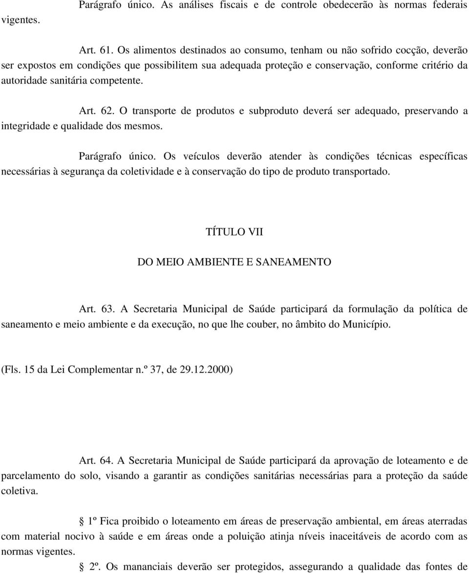 competente. Art. 62. O transporte de produtos e subproduto deverá ser adequado, preservando a integridade e qualidade dos mesmos. Parágrafo único.