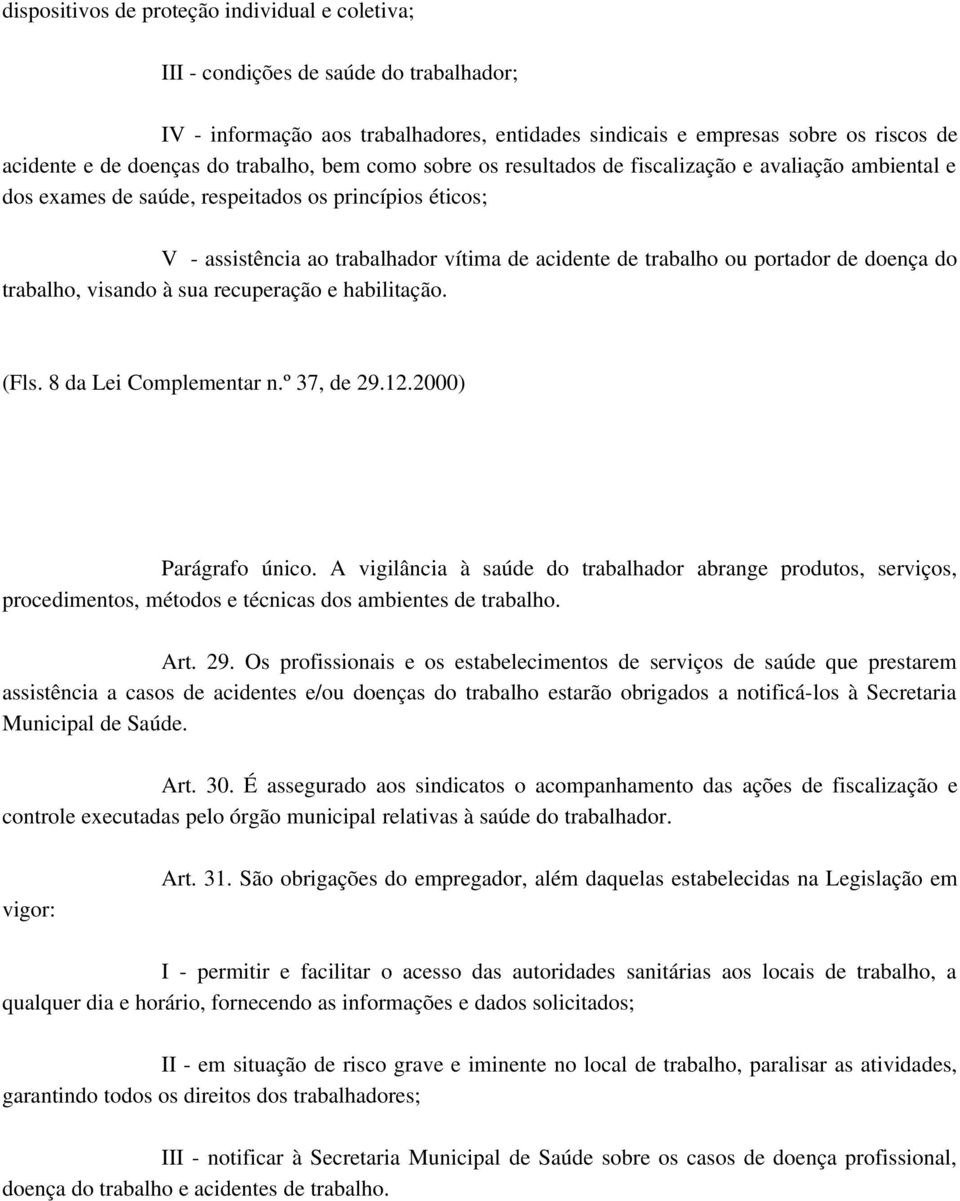 portador de doença do trabalho, visando à sua recuperação e habilitação. (Fls. 8 da Lei Complementar n.º 37, de 29.12.2000) Parágrafo único.