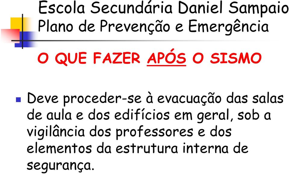 aula e dos edifícios em geral, sob a vigilância dos