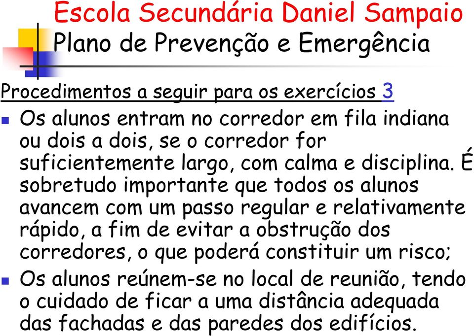 É sobretudo importante que todos os alunos avancem com um passo regular e relativamente rápido, a fim de evitar a