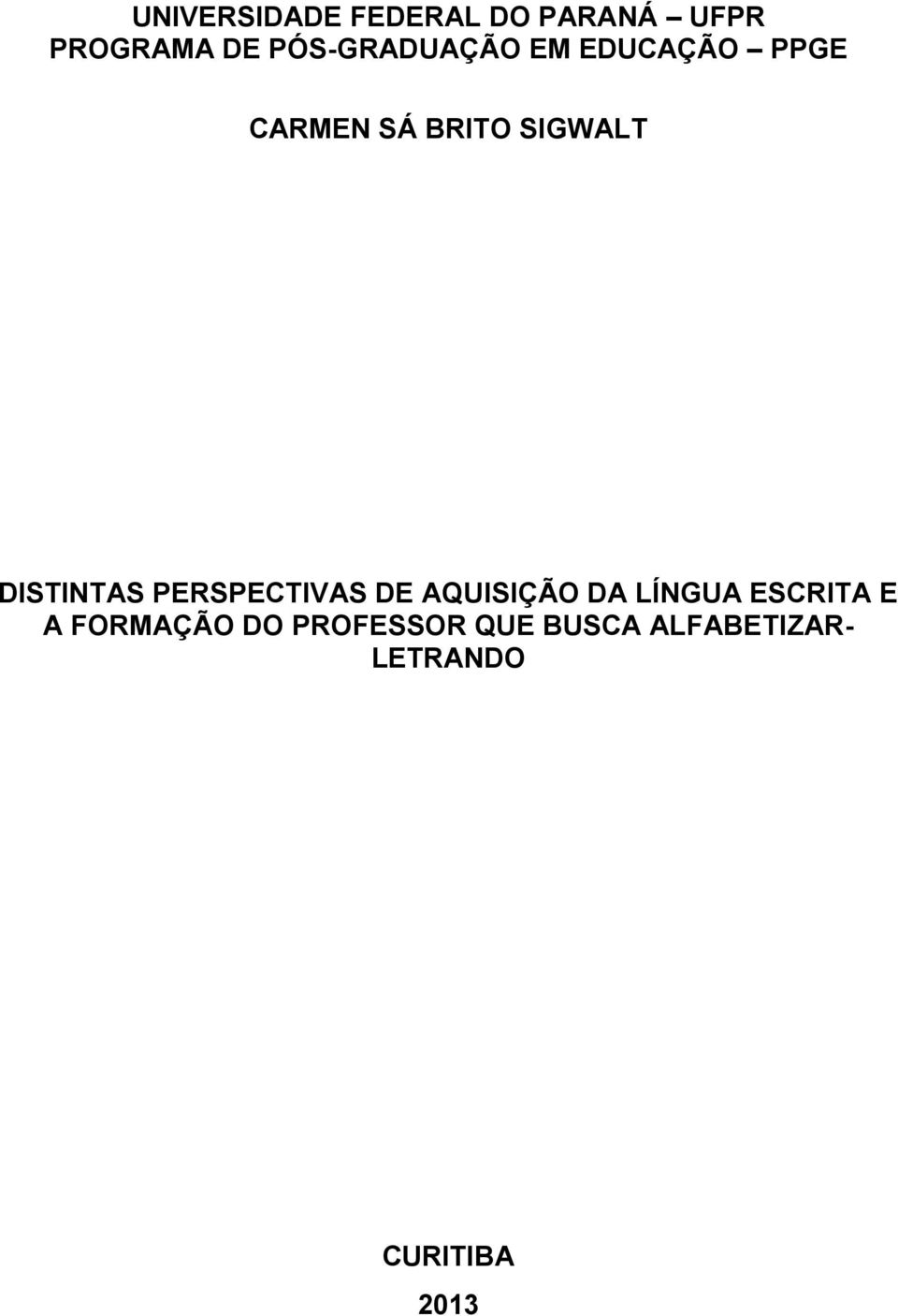 DISTINTAS PERSPECTIVAS DE AQUISIÇÃO DA LÍNGUA ESCRITA E