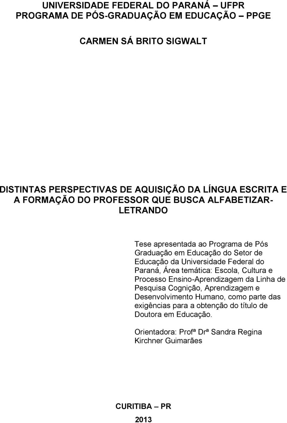 Universidade Federal do Paraná, Área temática: Escola, Cultura e Processo Ensino-Aprendizagem da Linha de Pesquisa Cognição, Aprendizagem e