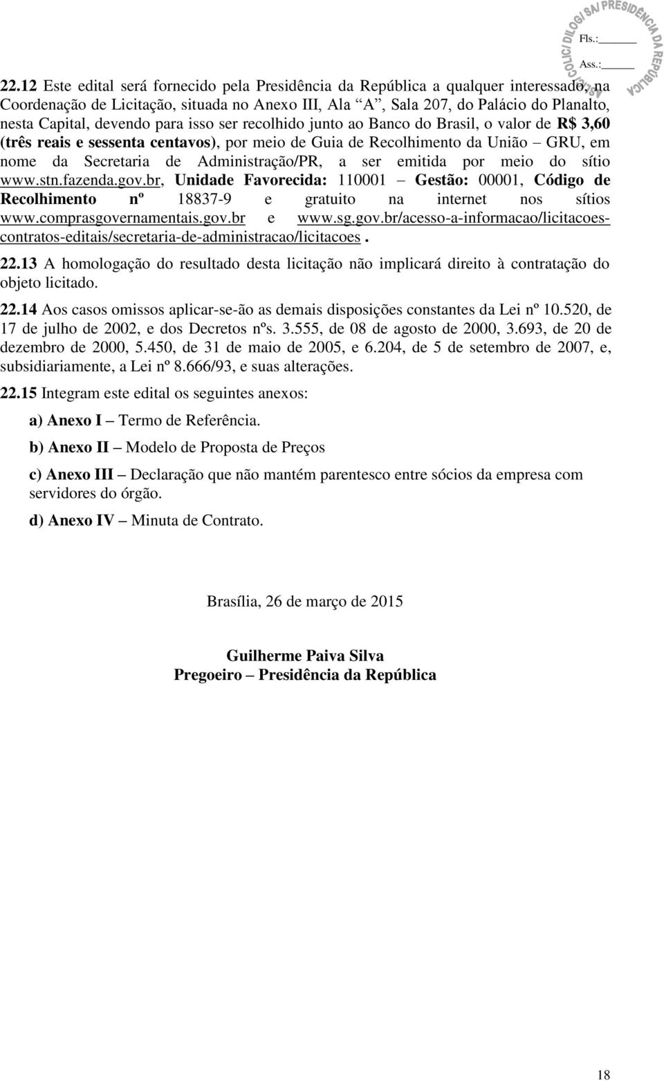 Administração/PR, a ser emitida por meio do sítio www.stn.fazenda.gov.br, Unidade Favorecida: 110001 Gestão: 00001, Código de Recolhimento nº 18837-9 e gratuito na internet nos sítios www.