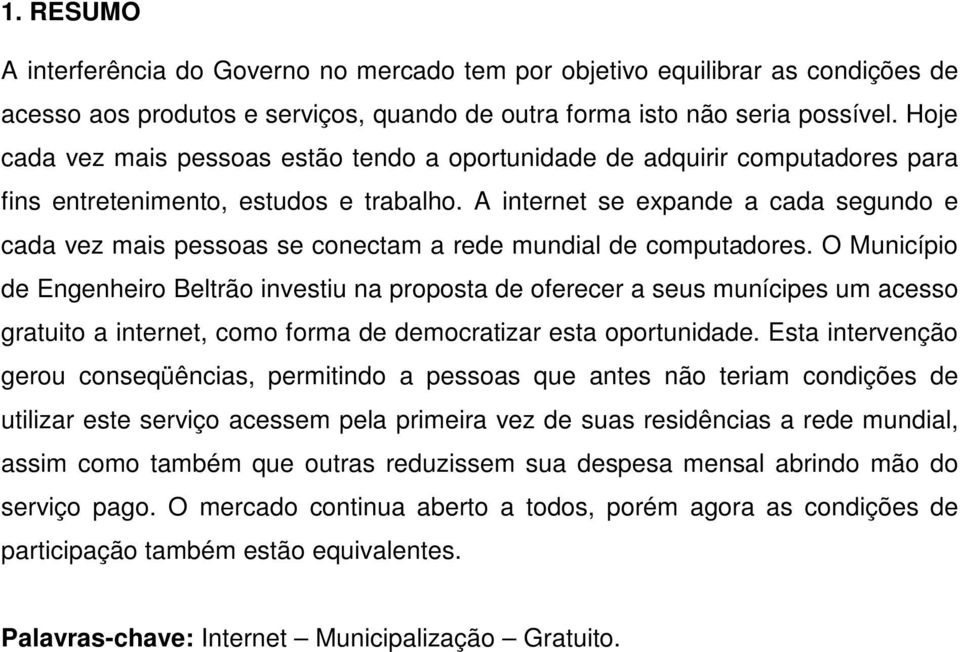 A internet se expande a cada segundo e cada vez mais pessoas se conectam a rede mundial de computadores.