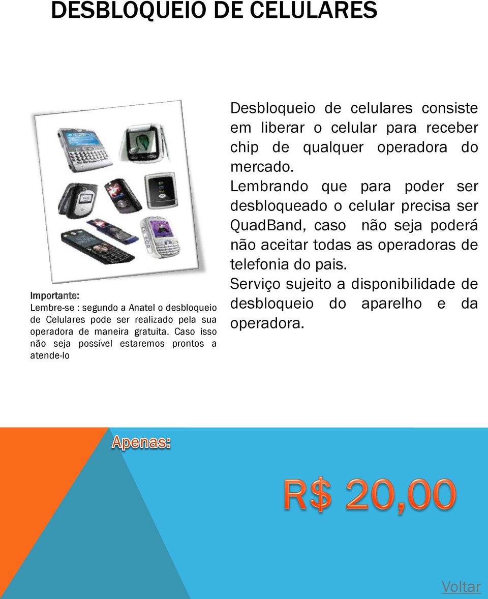 Caso isso não seja possível estaremos prontos a atende-lo Desbloqueio de celulares consiste em liberar o celular para receber chip