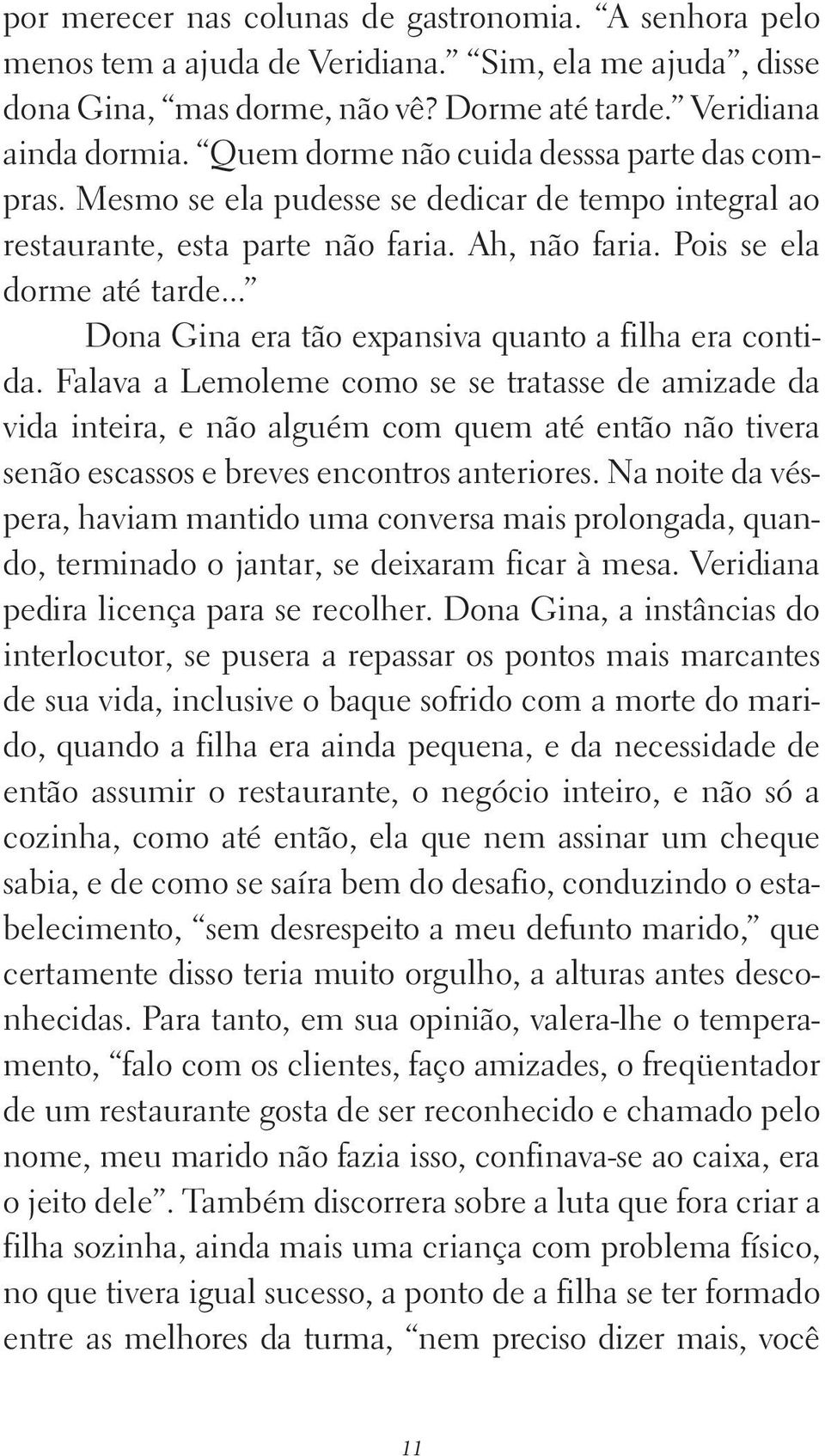 .. Dona Gina era tão expansiva quanto a filha era contida.