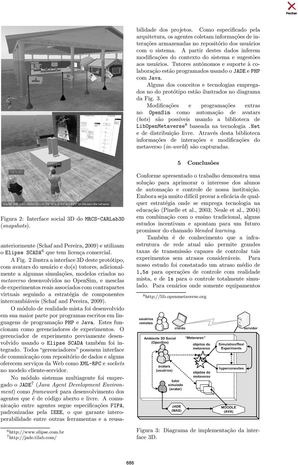 Alguns dos conceitos e tecnologias empregados no do protótipo estão ilustrados no diagrama da Fig. 3.