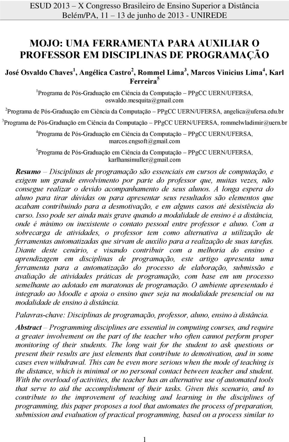 br 3 Programa de Pós-Graduação em Ciência da Computação PPgCC UERN/UFERSA, rommelwladimir@uern.br 4 Programa de Pós-Graduação em Ciência da Computação PPgCC UERN/UFERSA, marcos.engsoft@gmail.